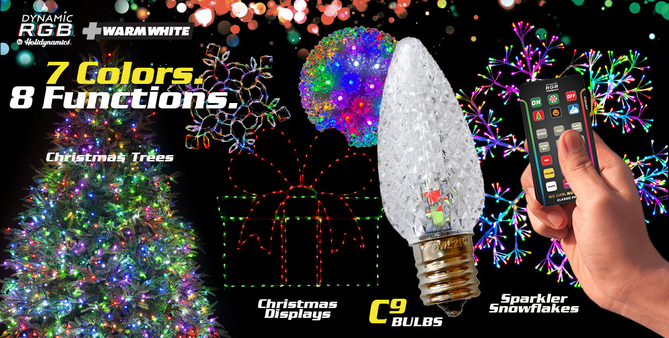 Dynamic RGB + Warm White. 7 Colors. 8 Functions. Christmas Trees. Christmas Displays. C9 Bulbs. Sparkler Snowflakes.